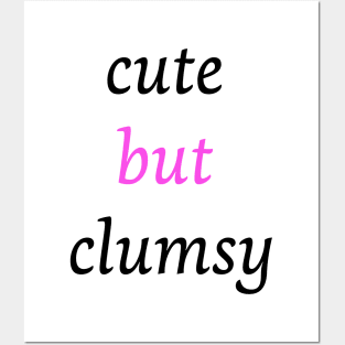 Funny clumsy girl quote cute but clumsy for uncoordinated people Posters and Art